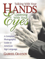 Book cover for Talking with Your Hands, Listening with Your Eyes: A Complete Photographic Guide to American Sign Language