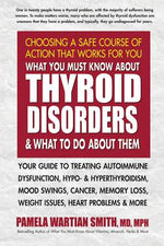 Book cover for What You Must Know about Thyroid Disorders and What to Do about Them: Your Guide to Treating Autoimmune Dysfunction, Hypo- And Hyperthyroidism, Mood S