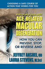 Book cover for What You Must Know about Age-Related Macular Degeneration: How You Can Prevent, Stop, or Reverse AMD
