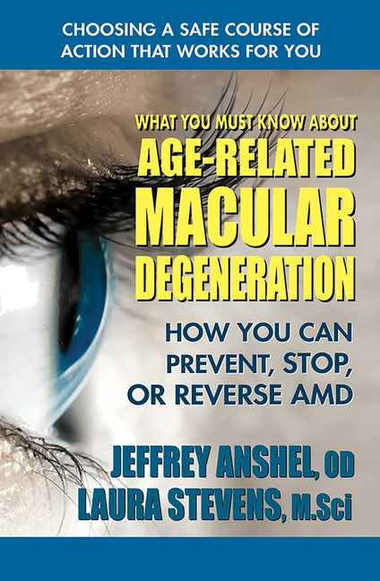Book cover for What You Must Know about Age-Related Macular Degeneration: How You Can Prevent, Stop, or Reverse AMD