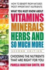 Book cover for What You Must Know about Vitamins, Minerals, Herbs and So Much More--Second Edition: Choosing the Nutrients That Are Right for You