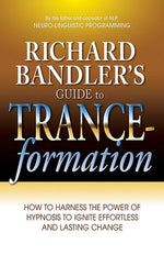 Book cover for Richard Bandler's Guide to Trance-Formation: How to Harness the Power of Hypnosis to Ignite Effortless and Lasting Change