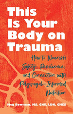Book cover for This Is Your Body on Trauma: How to Nourish Safety, Resilience, and Connection with Polyvagal-Informed Nutrition