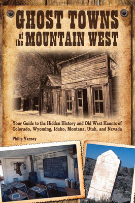 Book cover for Ghost Towns of the Mountain West: Your Guide to the Hidden History and Old West Haunts of Colorado, Wyoming, Idaho, Mont