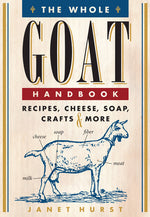 Book cover for The Whole Goat Handbook: Recipes, Cheese, Soap, Crafts & More
