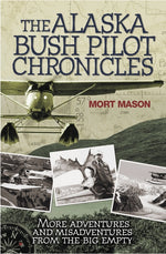Book cover for Alaska Bush Pilot Chronicles: More Adventures and Misadventures from the Big Empty