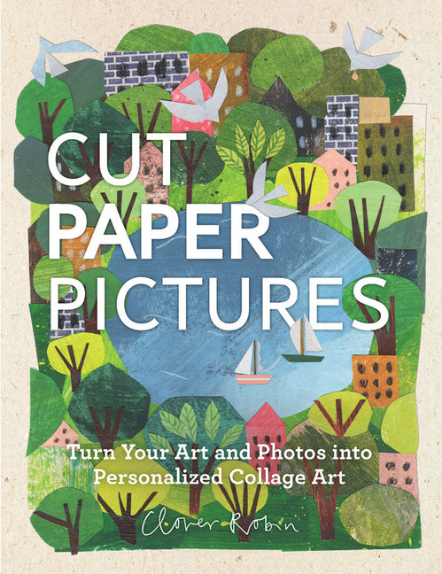 Book cover for Cut Paper Pictures: Turn Your Art and Photos Into Personalized Collages