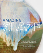 Book cover for Amazing Glaze: Techniques, Recipes, Finishing, and Firing
