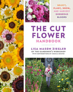 Book cover for The Cut Flower Handbook: Select, Plant, Grow, and Harvest Gorgeous Blooms