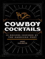 Book cover for Cowboy Cocktails: 60 Recipes Inspired by the American West