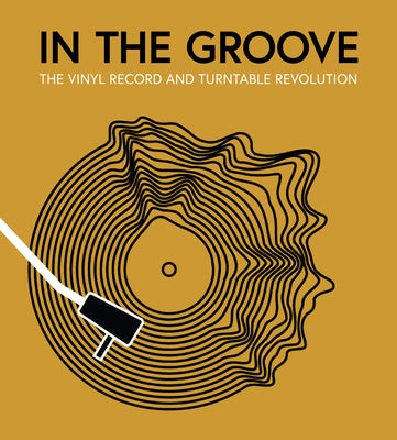 Book cover for In the Groove: The Vinyl Record and Turntable Revolution