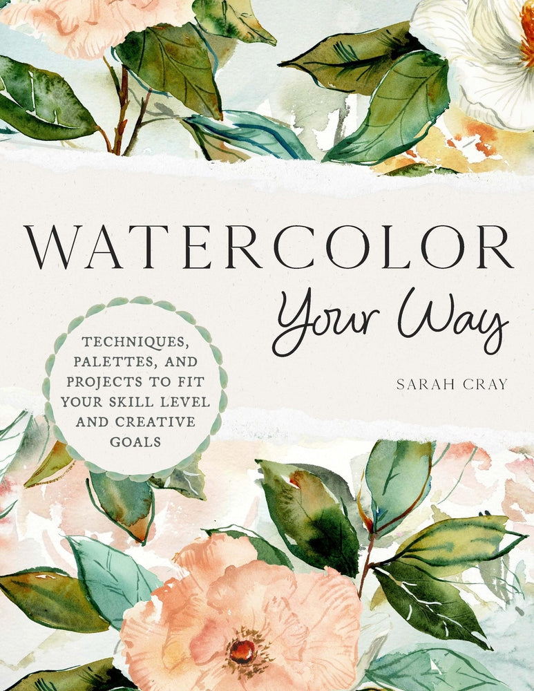 Book cover for Watercolor Your Way: Techniques, Palettes, and Projects to Fit Your Skill Level and Creative Goals