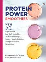 Book cover for Protein Power Smoothies: 75 High-Protein, Low-Carb Smoothies That Ditch the Sugar, Support Muscle-Building, and Optimize Your Metabolism