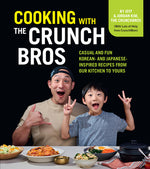Book cover for Cooking with the Crunchbros: Casual and Fun Korean- And Japanese-Inspired Recipes from Our Kitchen to Yours