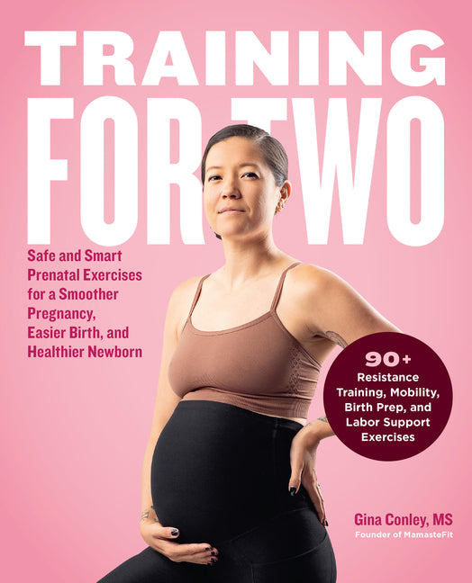 Book cover for Training for Two: Safe and Smart Prenatal Exercises for a Smoother Pregnancy, Easier Birth, and Healthier Newborn - 90+ Resistance Training, Mobility,