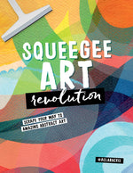 Book cover for Squeegee Art Revolution: Scrape Your Way to Amazing Abstract Art