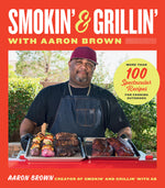 Book cover for Smokin' and Grillin' with Aaron Brown: More Than 100 Spectacular Recipes for Cooking Outdoors