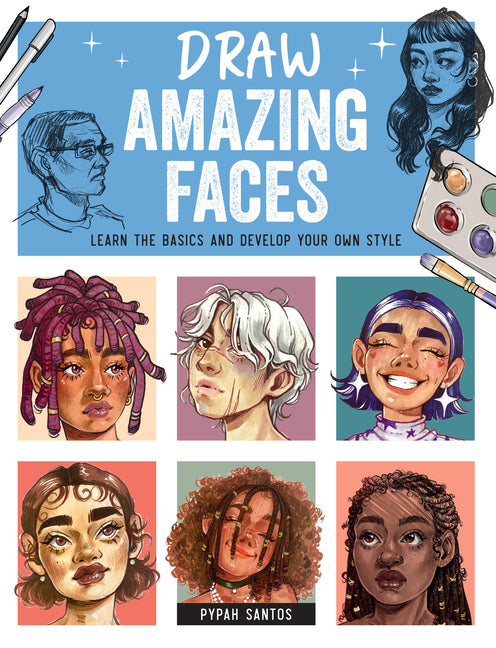 Book cover for Draw Amazing Faces: Learn the Basics and Develop Your Own Style