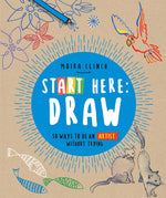 Book cover for Start Here: Draw: 50 Ways to Be an Artist Without Trying