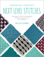 Book cover for Essential Crochet Next-Level Stitches: Portable Stitch Companion: Textures, Colorwork, and Fancy Edgings