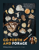 Book cover for Go Forth and Forage: A Guide to Foraging Over 50 of the Most Common Edible & Medicinal North American Mushrooms