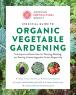 Book cover for American Horticultural Society Essential Guide to Organic Vegetable Gardening: Techniques and Know-How for Planning, Planting, and Tending a Home Vege