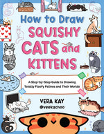 Book cover for How to Draw Squishy Cats and Kittens: A Step-By-Step Guide to Drawing Totally Floofy Felines and Their Worlds