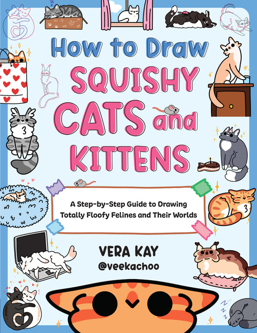 Book cover for How to Draw Squishy Cats and Kittens: A Step-By-Step Guide to Drawing Totally Floofy Felines and Their Worlds
