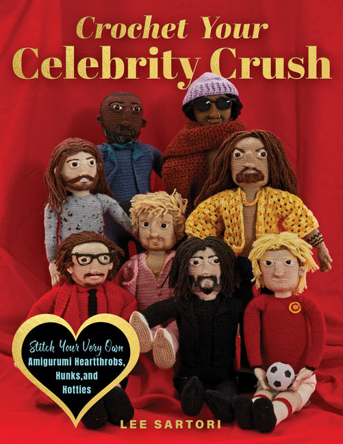 Book cover for Crochet Your Celebrity Crush: Stitch Your Very Own Amigurumi Heartthrobs, Hunks, and Hotties