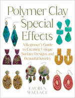 Book cover for Polymer Clay Special Effects: A Beginner's Guide to Creating Unique Surface Designs and Beautiful Jewelry