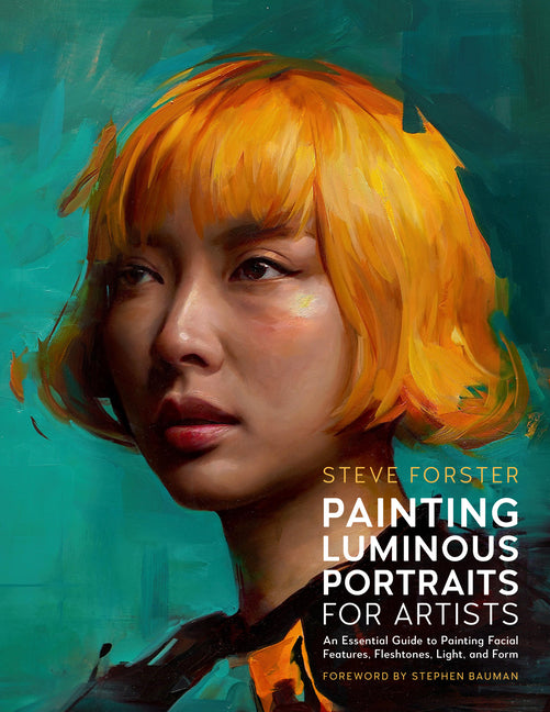 Book cover for Painting Luminous Portraits for Artists: An Essential Guide to Painting Facial Features, Fleshtones, Light, and Form