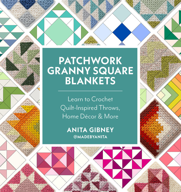 Book cover for Patchwork Granny Square Blankets: Learn to Crochet Quilt-Inspired Throws, Home Décor & More