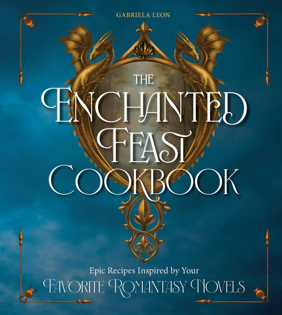 Book cover for Enchanted Feast Cookbook: Epic Recipes Inspired by Your Favorite Romantasy Novels