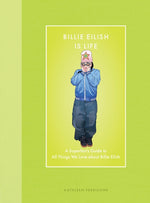 Book cover for Billie Eilish Is Life: A Superfan's Guide to All Things We Love about Billie Eilish