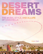 Book cover for Desert Dreams: The Music, Style, and Allure of Coachella