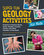 Book cover for Super Fun Geology Activities for Kids: Projects to Explore Rocks, Gems, Geodes, Crystals, Fossils, and Other Wonders of the Earth