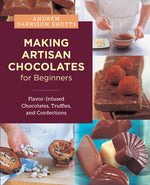 Book cover for Making Artisan Chocolates for Beginners: Flavor-Infused Chocolates, Truffles, and Confections