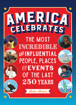 Book cover for America Celebrates: The Most Incredible and Influential People, Places & Events of the Last 250 Years