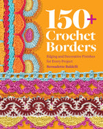 Book cover for 150+ Crochet Borders: Edgings and Decorative Finishes for Every Project--Inspired by Cities Around the World