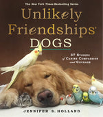 Book cover for Unlikely Friendships: Dogs: 37 Stories of Canine Compassion and Courage
