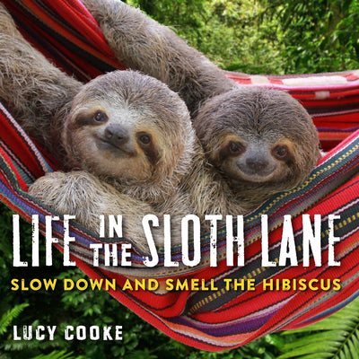 Book cover for Life in the Sloth Lane: Slow Down and Smell the Hibiscus