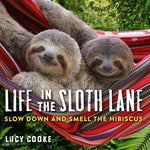 Book cover for Life in the Sloth Lane: Slow Down and Smell the Hibiscus
