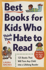 Book cover for Best Books for Kids Who (Think They) Hate to Read: 125 Books That Will Turn Any Child into a Lifelong Reader