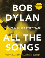 Book cover for Bob Dylan All the Songs: The Story Behind Every Track Expanded Edition