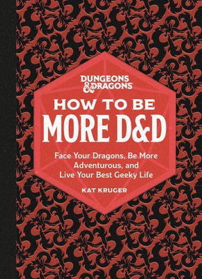 Book cover for Dungeons & Dragons: How to Be More D&d: Face Your Dragons, Be More Adventurous, and Live Your Best Geeky Life
