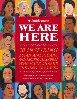 Book cover for We Are Here: 30 Inspiring Asian Americans and Pacific Islanders Who Have Shaped the United States