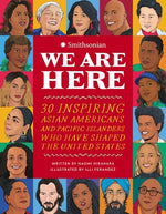 Book cover for We Are Here: 30 Inspiring Asian Americans and Pacific Islanders Who Have Shaped the United States