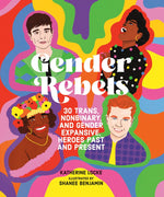 Book cover for Gender Rebels: 30 Trans, Nonbinary, and Gender Expansive Heroes Past and Present