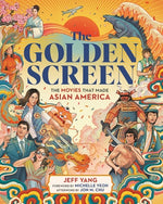 Book cover for The Golden Screen: The Movies That Made Asian America