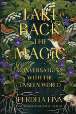 Book cover for Take Back the Magic: Conversations with the Unseen World